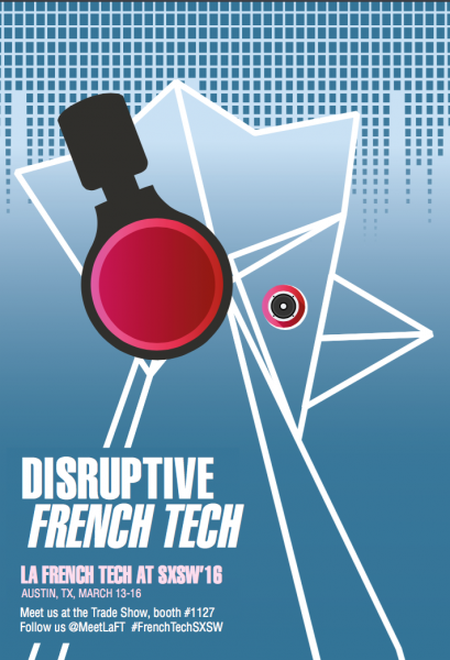 French Tech @sxsw2016: A Day Of Pitches, Panels & Demos Dedicated To Highlighting The Best French Start-ups